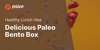 Delicious Paleo Bento Box - Healthy Lunch Idea